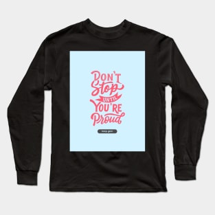 Don't Stop Until You're Proud | Keep Going Long Sleeve T-Shirt